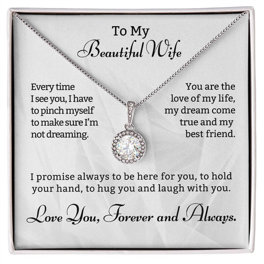 To My Beautiful Wife. Every time I see you, I have to pinch myself to make sure I'm not dreaming.