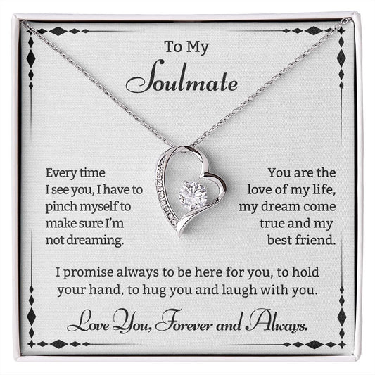 To My Soulmate every time I see you, I have to pinch myself.